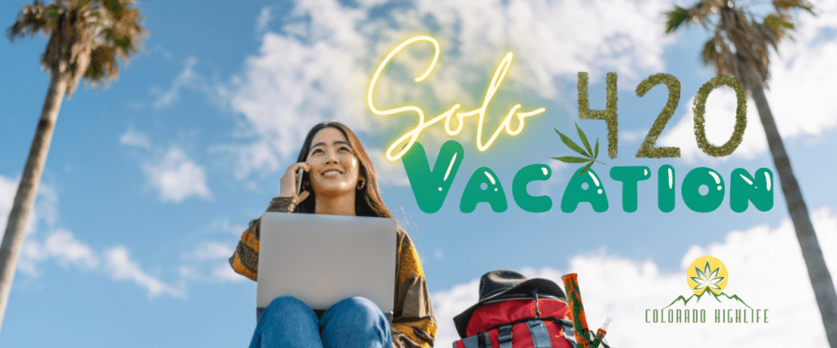 Solo Trip With Cannabis- How To Plan A Safe Vacation
