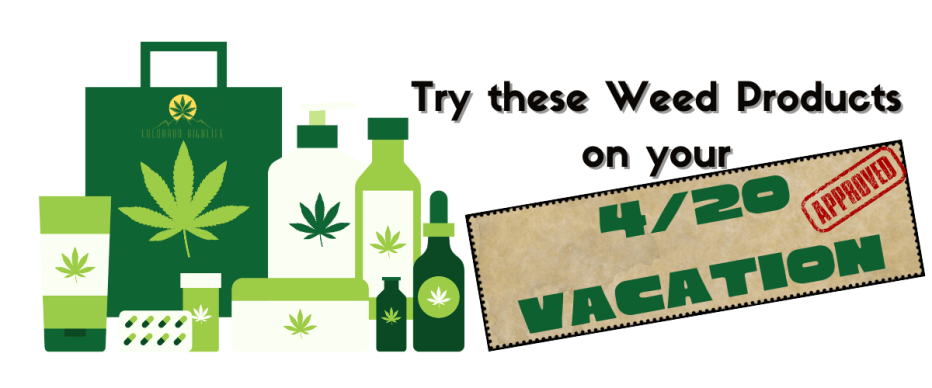 Try Out these Weed Products on your 4/20 Vacation