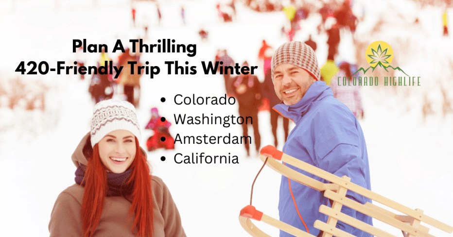 How To Plan A Thrilling 420-Friendly Trip This Winter
