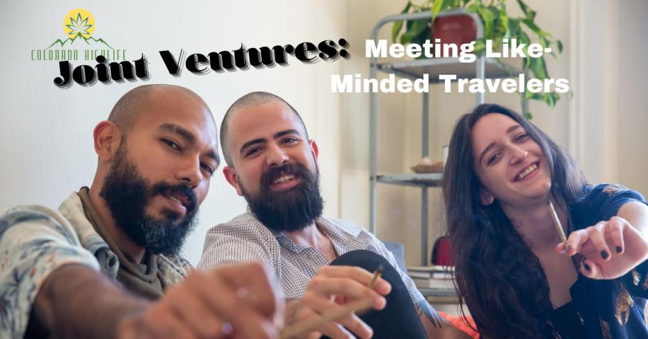 Joint Ventures Meeting Like-Minded Travelers on Your Cannabis Trip