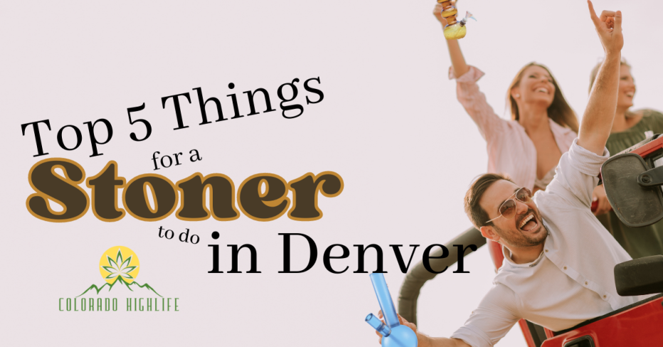 Top 5 Things for a Stoner to do in Denver