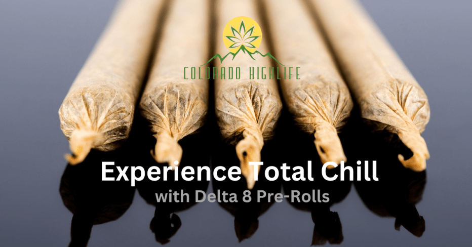 Experience Total Chill with Delta 8 Pre-Rolls